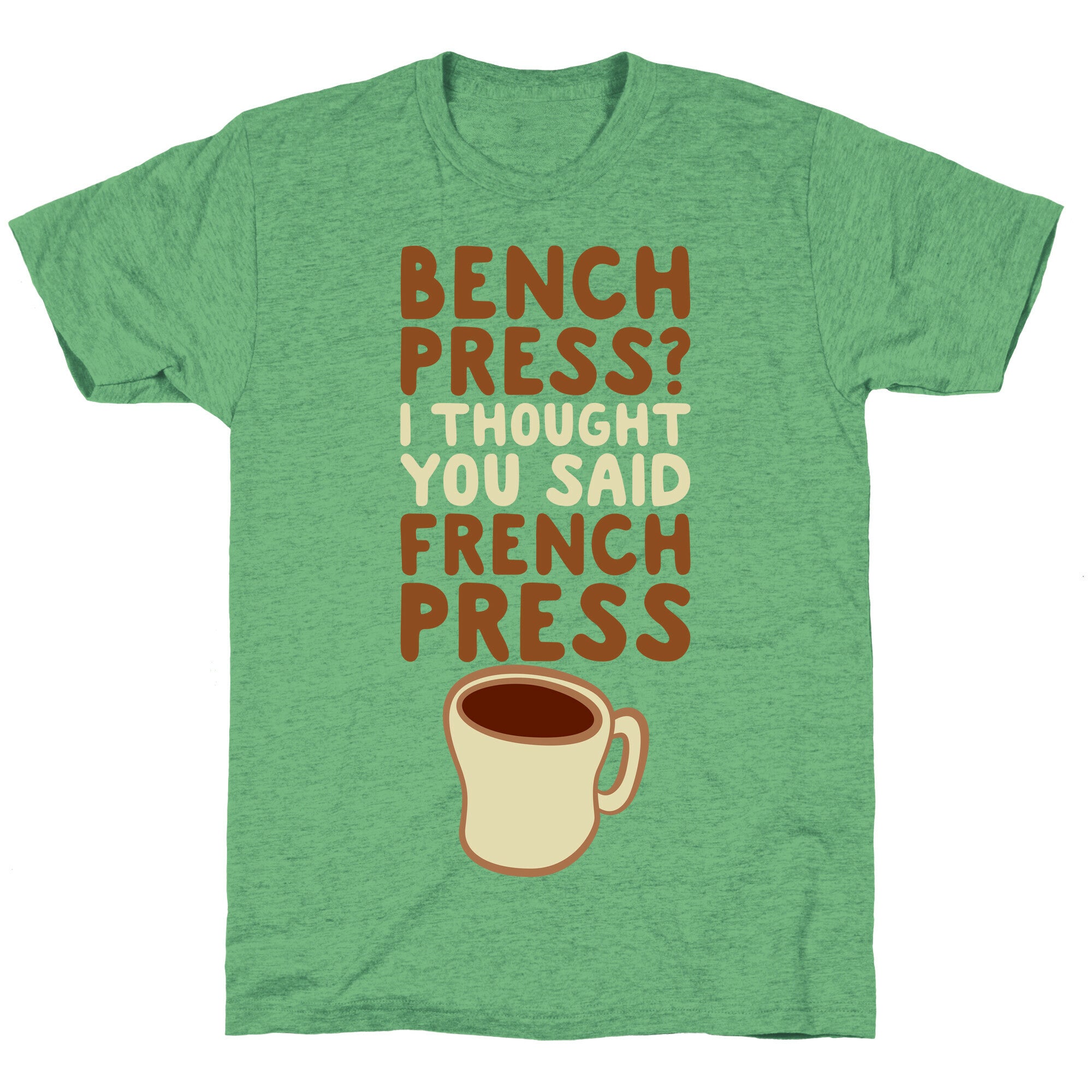 Bench Press? I Thought You Said French Press Unisex Triblend Tee